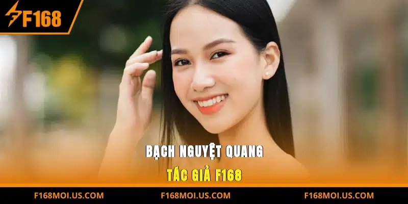 Bạch Nguyệt Quang - Tác giả F168