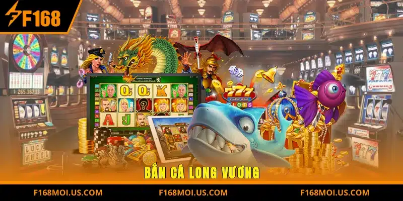 Bắn Cá Long Vương tại F168