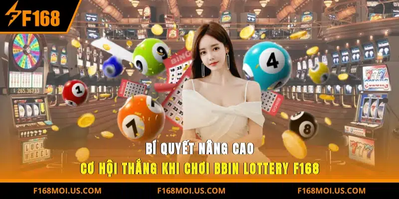 Bí quyết nâng cao cơ hội thắng khi chơi BBIN Lottery F168