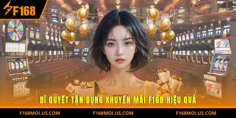 Bí Quyết Tận Dụng Khuyến Mãi F168 Hiệu Quả