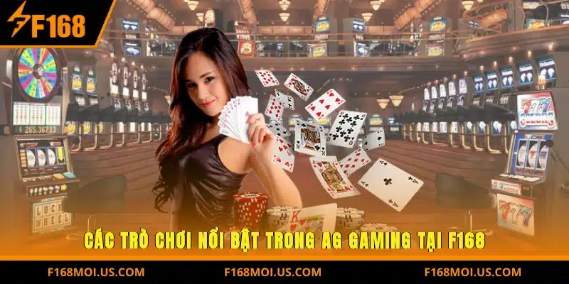 Các trò chơi nổi bật trong AG Gaming tại F168