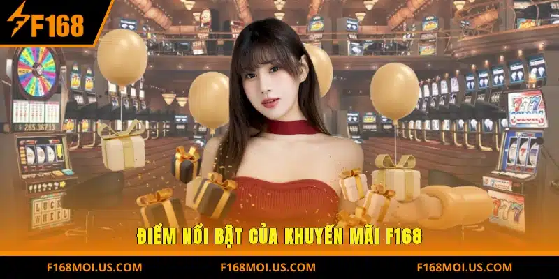 Điểm Nổi Bật Của Khuyến Mãi F168