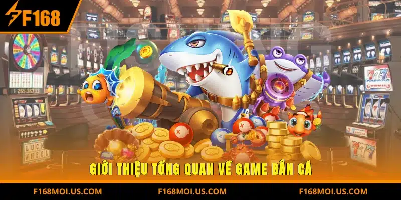 Giới thiệu tổng quan về game bắn cá