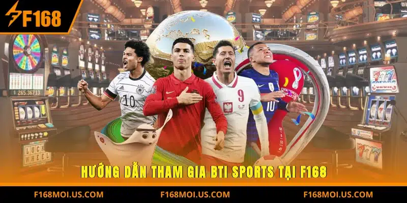 Hướng dẫn tham gia BTI Sports tại F168