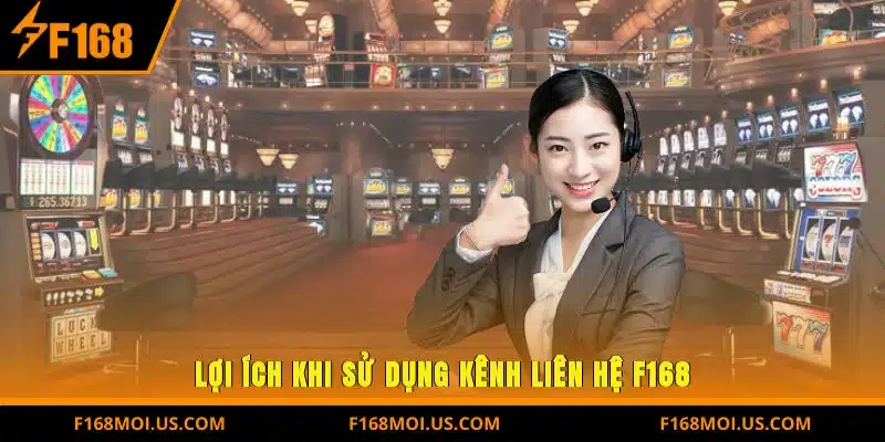 Lợi Ích Khi Sử Dụng Kênh Liên Hệ F168
