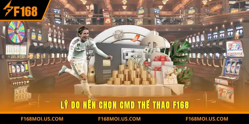 Lý do nên chọn CMD thể thao F168