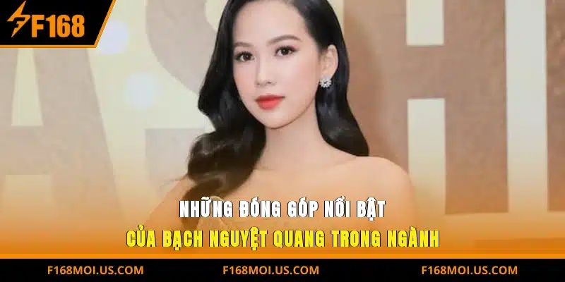 Những Đóng Góp Nổi Bật Của Bạch Nguyệt Quang Trong Ngành