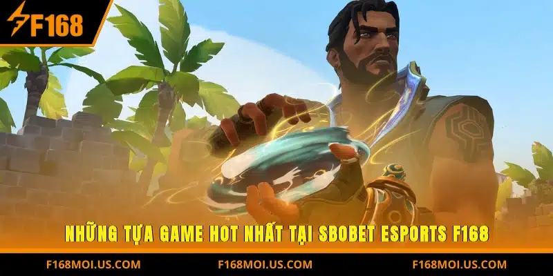 Những tựa game hot nhất tại SBOBET Esports F168