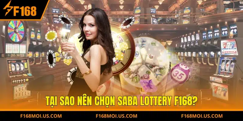 Tại sao nên chọn Saba Lottery F168?