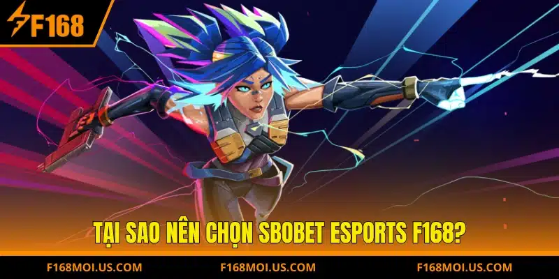 Tại sao nên chọn SBOBET Esports F168?