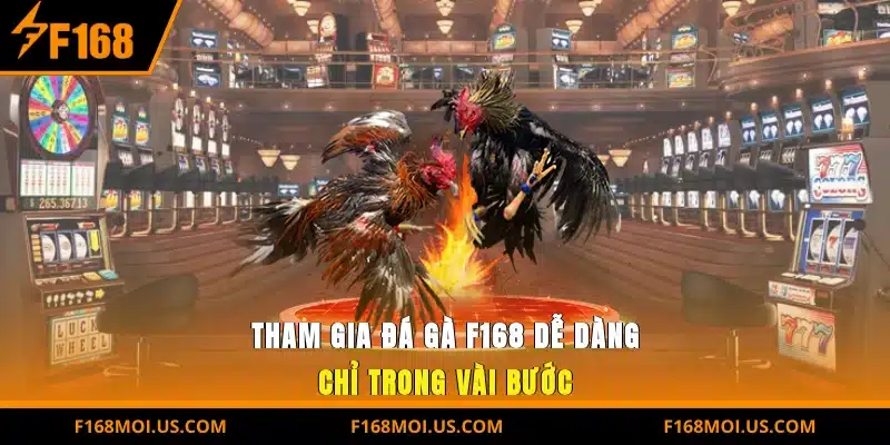 Tham gia Đá gà F168 dễ dàng chỉ trong vài bước