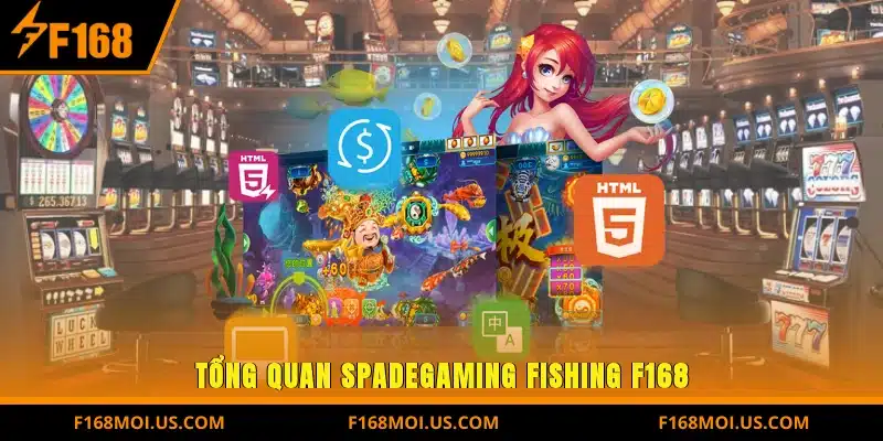 Tổng quan Spadegaming Fishing F168