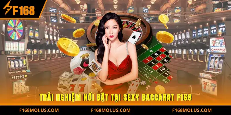 Trải nghiệm nổi bật tại Sexy Baccarat F168
