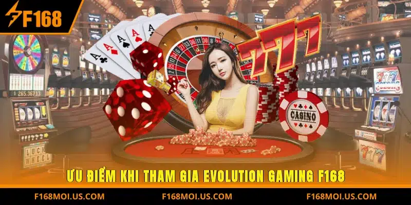 Ưu điểm khi tham gia Evolution Gaming F168