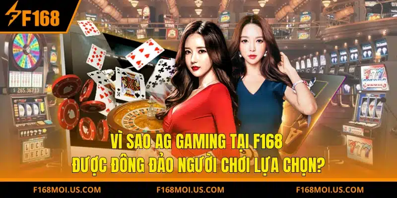 Vì sao AG Gaming tại F168 được đông đảo người chơi lựa chọn?